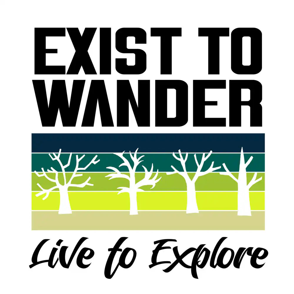 exist to wander, live to explore